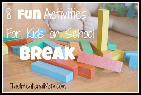 8 Fun Activities for Kids on School Break - The Intentional Mom