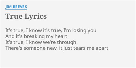 "TRUE" LYRICS by JIM REEVES: It's true, I know...