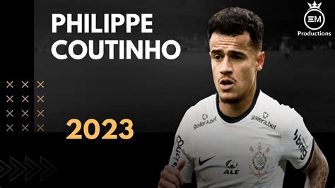 Philippe Coutinho Bem Vindo Ao Corinthians? - Amazing Skills, Goals ...