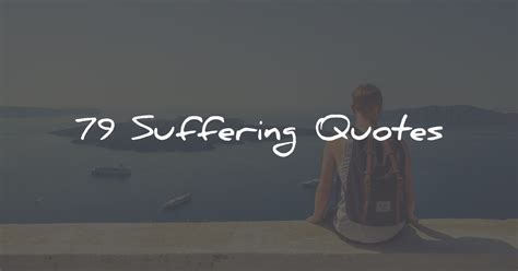 79 Suffering Quotes To Bring Some Relief In Your Life