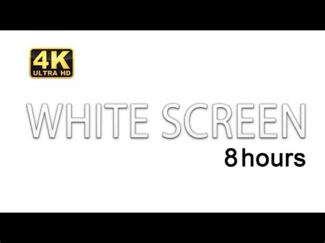 WHITE SCREEN 8 Hours Background 4k - YouTube