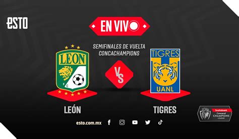 León vs Tigres, EN VIVO, semifinal de vuelta Concachampions | ESTO en línea