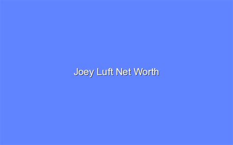 Joey Luft Net Worth - Bologny