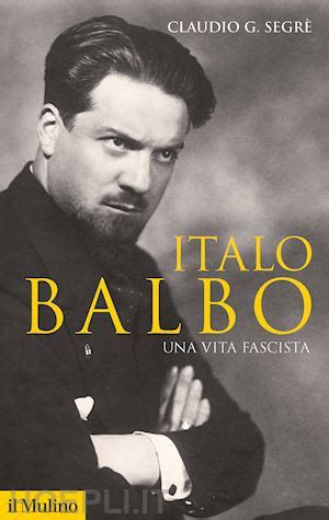 Italo Balbo - Segre' Claudio G. | Libro Il Mulino 06/2020 - HOEPLI.it