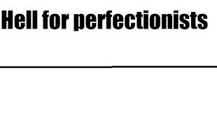 Perfectionist's hell Blank Template - Imgflip