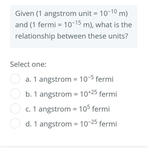 Solved Given (1 angstrom unit = 10-10 m) and (1 fermi = | Chegg.com