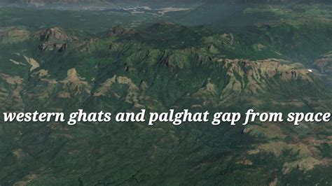 western ghats & palghat gap from space in 3d & 2d | tamilnad-kerala-karnataka | google earth ...