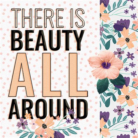 Beauty Is All Around, Pretty Flowers. Free Inspirational Quotes eCards | 123 Greetings