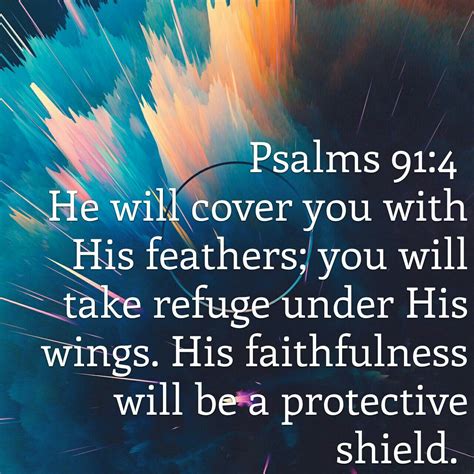 He will cover you with His feathers; you will take refuge under His wings. His faithfulness will ...