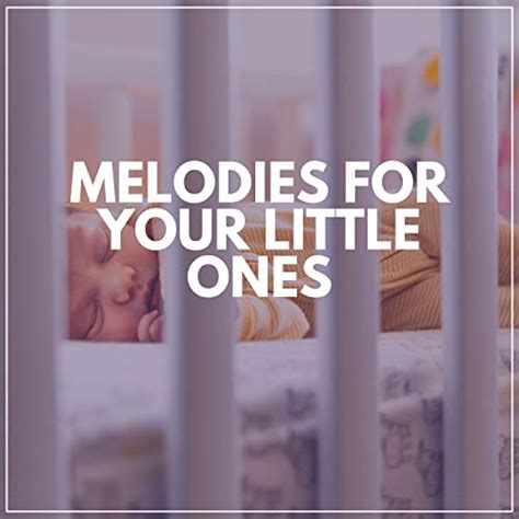 Melodies for Your Little Ones by Toddler Song, Baby Sleep Music & Nursery Rhymes on Amazon Music ...