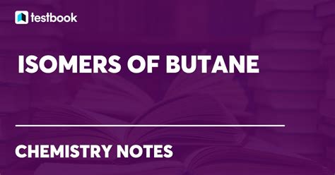 Isomers of Butane: Types and Structures, FAQs