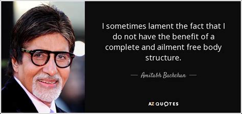 Amitabh Bachchan quote: I sometimes lament the fact that I do not have...