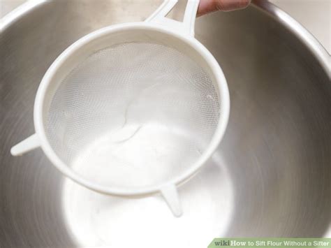 How to Sift Flour Without a Sifter: 10 Steps (with Pictures)