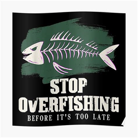 "Stop Overfishing Before It's Too Late Overfishing" Poster by fritzzgggra | Redbubble