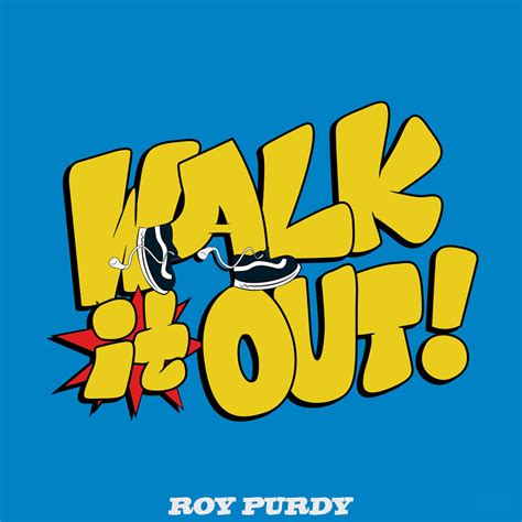 Roy Purdy – Walk It Out! Lyrics | Genius Lyrics