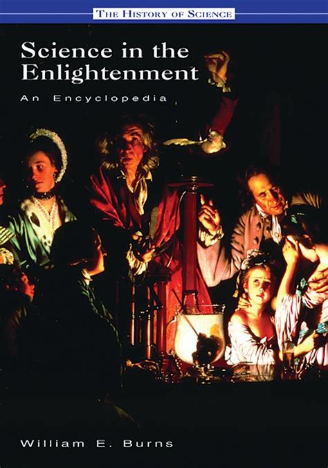 Science in the Enlightenment: An Encyclopedia: History of Science William E. Burns ABC-CLIO