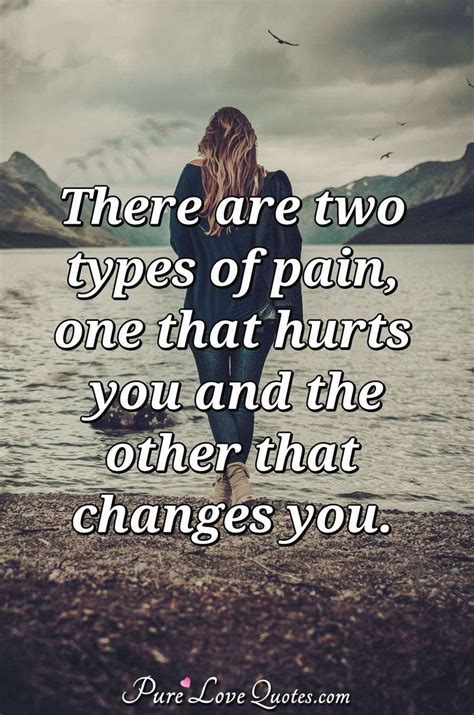 There are two types of pain, one that hurts you and the other that ...