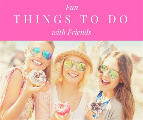 25 Fun Things to Do With Friends | PairedLife