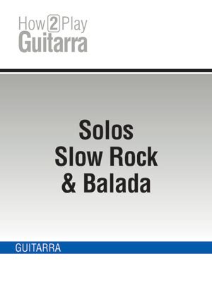 Solos Slow Rock & Balada (GUITARRA, Cursos How2Play, Solos, Colección ...