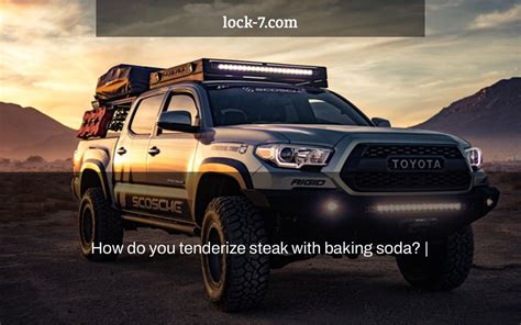 How do you tenderize steak with baking soda? | – Lock 7