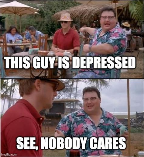 See Nobody Cares Meme - Imgflip