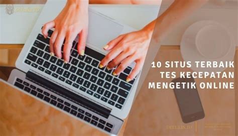 10 Situs Terbaik Tes Kecepatan Mengetik Online Di 2024 – Ditulis.ID