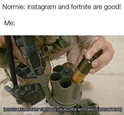 This is why I always keep my m32 rotary grenade launcher on me : r/meme