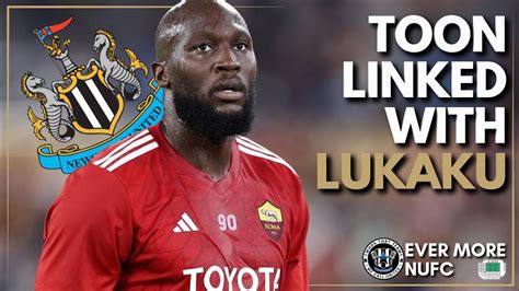 NUFC TRANSFER NEWS | Newcastle linked with Lukaku move? - YouTube