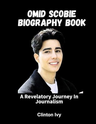 Omid Scobie Biography Book: A Revelatory Journey In Journalism by Clinton Ivy | Goodreads