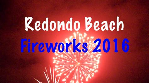 Redondo Beach July 4th Fireworks Show 2016 | HD - YouTube