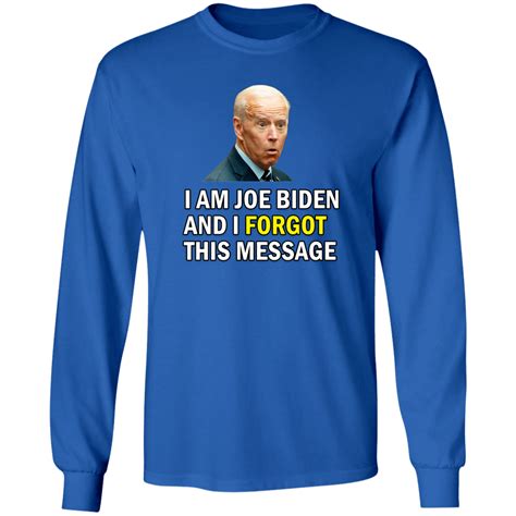 Forgetful Joe Biden Funny Long Sleeve T-Shirt – Patriot Powered Products