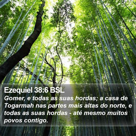 Ezequiel 38:6 BSL - Gomer, e todas as suas hordas; a casa de Togarmah