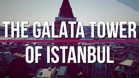 Exploring the Storied History of the Galata Tower