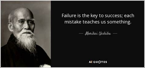 Morihei Ueshiba quote: Failure is the key to success; each mistake teaches us...