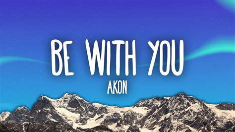 Akon - Be With You (Lyrics) | and no one knows why i'm into you" - YouTube Music