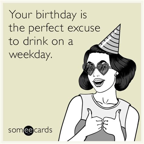 Your birthday is the perfect excuse to drink on a weekday. | Birthday Ecard