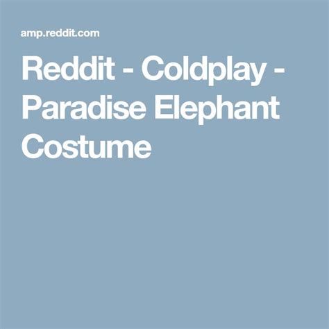 Reddit - Coldplay - Paradise Elephant Costume | Elephant costumes ...