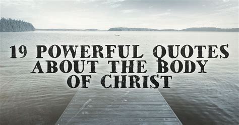 19 Powerful Quotes about The Body of Christ | ChristianQuotes.info