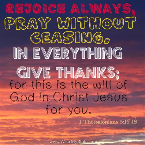 Rejoice always, pray without ceasing, give thanks in all circumstances; for this is the will of ...