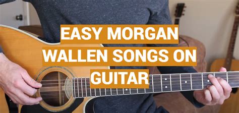 Easy Morgan Wallen Songs on Guitar - MusicProfy