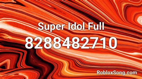 Super Idol Full Roblox ID - Roblox music codes