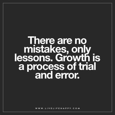 There are no mistakes, only lessons. Growth is a process of trial and error. Life Quotes Deep ...