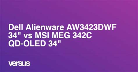 Dell Alienware AW3423DWF 34" vs MSI MEG 342C QD-OLED 34": What is the ...