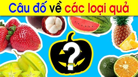 Câu ĐỐ VUI CHO BÉ về CÁC LOẠI QUẢ – Đố vui giáo dục cho TRẺ MẦM NON | Thần Đồng - Blog - Lienket.vn