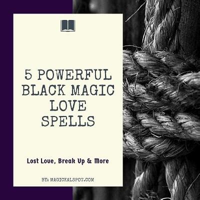 5 Powerful Black Magic Love Spells [Lost Love, Break Up...]