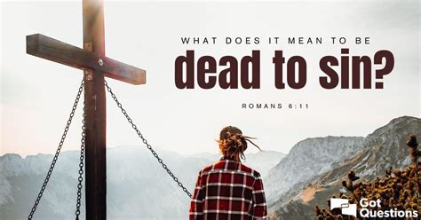 What does it mean to be dead to sin (Romans 6:11)? | GotQuestions.org