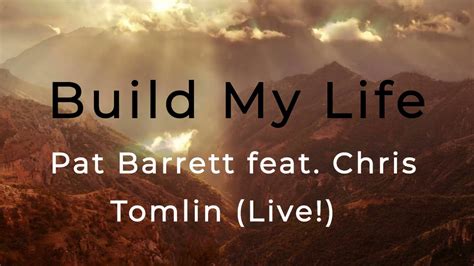 Build My Life - Lyric Video Pat Barrett feat. Chris Tomlin (Live) - YouTube