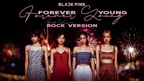 BLACKPINK - 'Forever Young' (Rock Ver.) - YouTube