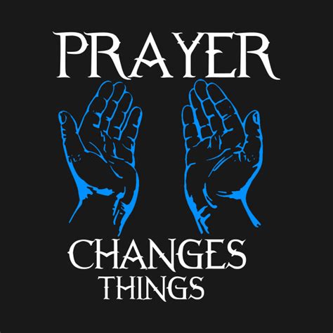 Prayer Changes Things - Changes - T-Shirt | TeePublic