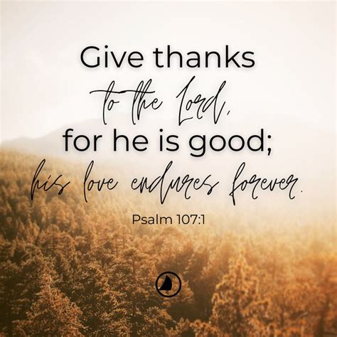 Give thanks to the Lord, for he is good; his love endures forever ...